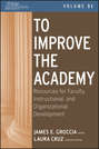 To Improve the Academy. Resources for Faculty, Instructional, and Organizational Development