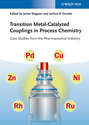 Transition Metal-Catalyzed Couplings in Process Chemistry. Case Studies From the Pharmaceutical Industry