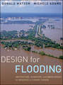 Design for Flooding. Architecture, Landscape, and Urban Design for Resilience to Climate Change