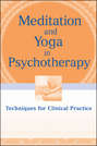 Meditation and Yoga in Psychotherapy. Techniques for Clinical Practice
