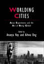 Worlding Cities. Asian Experiments and the Art of Being Global