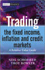 Trading the Fixed Income, Inflation and Credit Markets. A Relative Value Guide