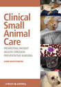 Clinical Small Animal Care. Promoting Patient Health through Preventative Nursing