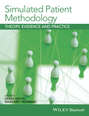 Simulated Patient Methodology. Theory, Evidence and Practice