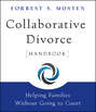 Collaborative Divorce Handbook. Helping Families Without Going to Court