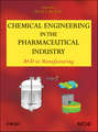 Chemical Engineering in the Pharmaceutical Industry. R&D to Manufacturing