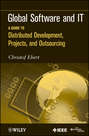 Global Software and IT. A Guide to Distributed Development, Projects, and Outsourcing