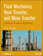 Fluid Mechanics, Heat Transfer, and Mass Transfer. Chemical Engineering Practice