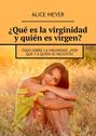 ¿Qué es la virginidad y quién es virgen? Todo sobre la virginidad. ¿Por qué y a quién se necesita?