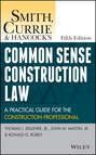 Smith, Currie and Hancock's Common Sense Construction Law. A Practical Guide for the Construction Professional