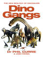Dino Gangs: Dr Philip J Currie’s New Science of Dinosaurs