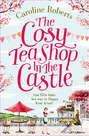 The Cosy Teashop in the Castle: The bestselling feel-good rom com of the year