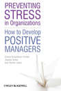 Preventing Stress in Organizations. How to Develop Positive Managers