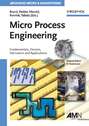 Micro Process Engineering. Fundamentals, Devices, Fabrication, and Applications