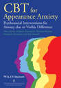 CBT for Appearance Anxiety. Psychosocial Interventions for Anxiety due to Visible Difference