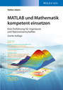 MATLAB und Mathematik kompetent einsetzen. Eine Einführung für Ingenieure und Naturwissenschaftler