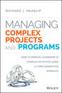 Managing Complex Projects and Programs. How to Improve Leadership of Complex Initiatives Using a Third-Generation Approach