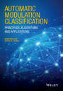 Automatic Modulation Classification. Principles, Algorithms and Applications