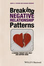Breaking Negative Relationship Patterns. A Schema Therapy Self-Help and Support Book