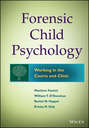 Forensic Child Psychology. Working in the Courts and Clinic