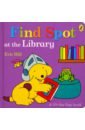 Find Spot at the Library (lift-the-flap board bk)