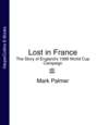 Lost in France: The Story of England's 1998 World Cup Campaign