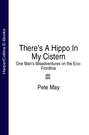There’s A Hippo In My Cistern: One Man’s Misadventures on the Eco-Frontline
