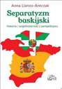 Separatyzm baskijski: historia, współczesność, perspektywy