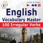 English Vocabulary Master – Listen &amp; Learn to Speak: 100 Irregular Verbs – Elementary / Intermediate Level (A2-B2)