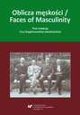 Oblicza męskości / Faces of Masculinity