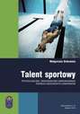 Talent sportowy - psychologiczne i środowiskowe uwarunkowania rozwoju uzdolnionych zawodników