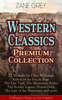 Western Classics Premium Collection - 27 Novels in One Volume: Riders of the Purple Sage, The Last Trail, The Mysterious Rider, The Border Legion, Desert Gold, The Last of the Plainsmen and more