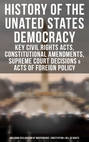 History of the Unated States Democracy: Key Civil Rights Acts, Constitutional Amendments, Supreme Court Decisions & Acts of Foreign Policy (Including Declaration of Independence, Constitution & Bill of Rights)