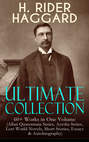 H. RIDER HAGGARD Ultimate Collection: 60+ Works in One Volume (Allan Quatermain Series, Ayesha Series, Lost World Novels, Short Stories, Essays & Autobiography)
