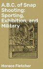 A.B.C. of Snap Shooting: Sporting, Exhibition, and Military