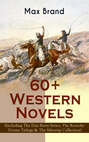 60+ Western Novels by Max Brand (Including The Dan Barry Series, The Ronicky Doone Trilogy & The Silvertip Collection)