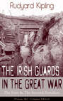The Irish Guards in the Great War: The First & The Second Battalion (Volume 1&2 - Complete Edition)
