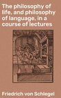The philosophy of life, and philosophy of language, in a course of lectures