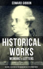 EDWARD GIBBON: Historical Works, Memoirs & Letters (Including "The History of the Decline and Fall of the Roman Empire")