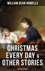 CHRISTMAS EVERY DAY & OTHER STORIES (Illustrated Edition)