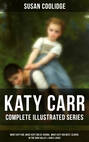 KATY CARR - Complete Illustrated Series: What Katy Did, What Katy Did at School, What Katy Did Next, Clover, In the High Valley & Curly Locks