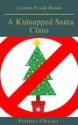 A Kidnapped Santa Claus (Best Navigation, Active TOC)(Feathers Classics)