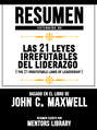 Resumen Extendido De Las 21 Leyes Irrefutables Del Liderazgo (The 21 Irrefutable Laws Of Leadership) - Basado En El Libro De John C. Maxwell