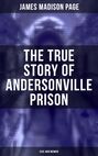 The True Story of Andersonville Prison (Civil War Memoir)