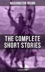 THE COMPLETE SHORT STORIES OF WASHINGTON IRVING (Illustrated Edition)
