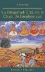 La Bhagavad-Gîtâ, ou le Chant du Bienheureux (Feathers Classics)