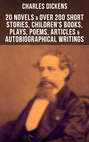 CHARLES DICKENS: 20 Novels & Over 200 Short Stories, Children's Books, Plays, Poems, Articles & Autobiographical Writings