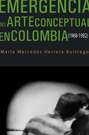 Emergencia del arte conceptual en Colombia (1968-1982)