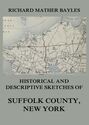 Historical and descriptive sketches of Suffolk County, New York