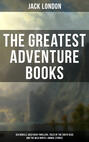 The Greatest Adventure Books of Jack London: Sea Novels, Gold Rush Thrillers, Tales of the South Seas and the Wild North & Animal Stories